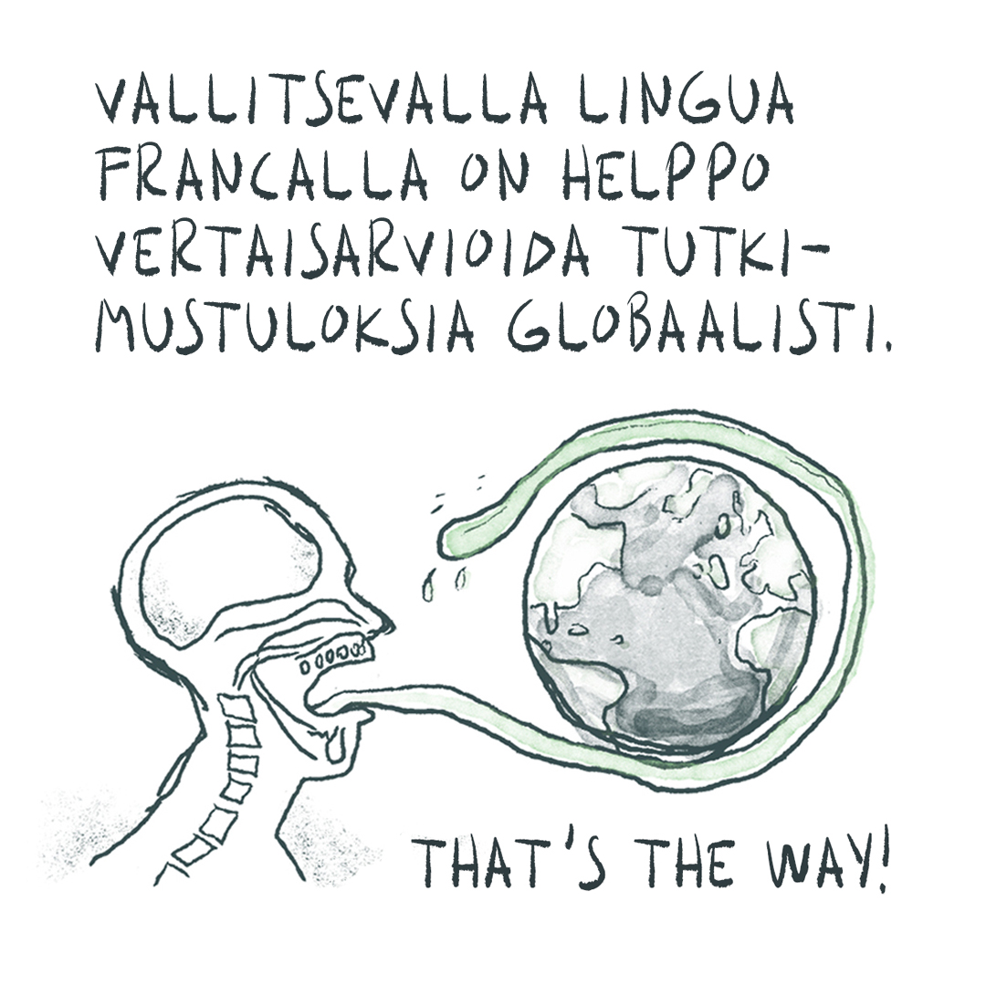 Sarjakuvaruutu, jossa ihminen työntää kieltään ulos suustaan siten, että kieli menee maapallon ympäri. Teksti, jossa lukee: "Vallitsevalla lingua francalla on helppo vertaisarvioida tutkimustuloksia globaalisti. That's the way!"