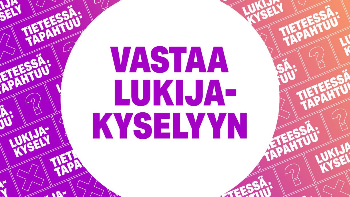 Vastaa lukijakyselyyn.