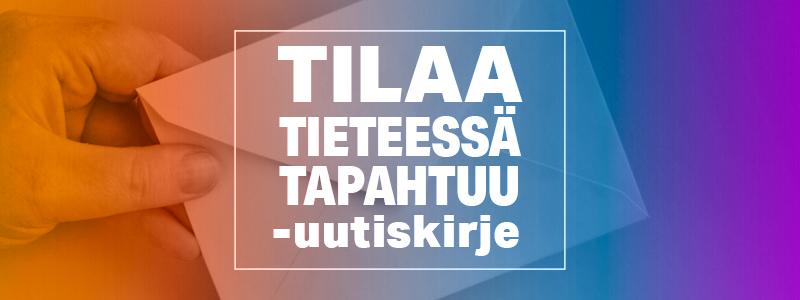 Tilaa Tieteessä tapahtuu -uutiskirje.