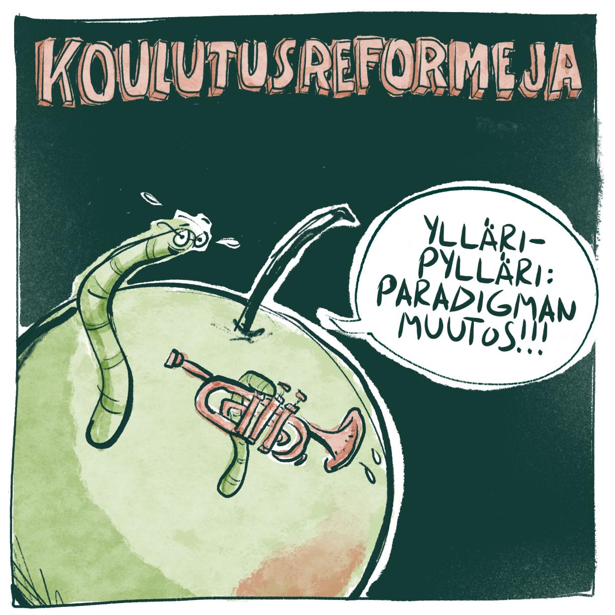 Otsikko: Koulutusreformeja. Kuvassa omenaan kaivautunut mato, jolla on trumpetti. Mato sanoo: Ylläripylläri: paradigman muutos!!!