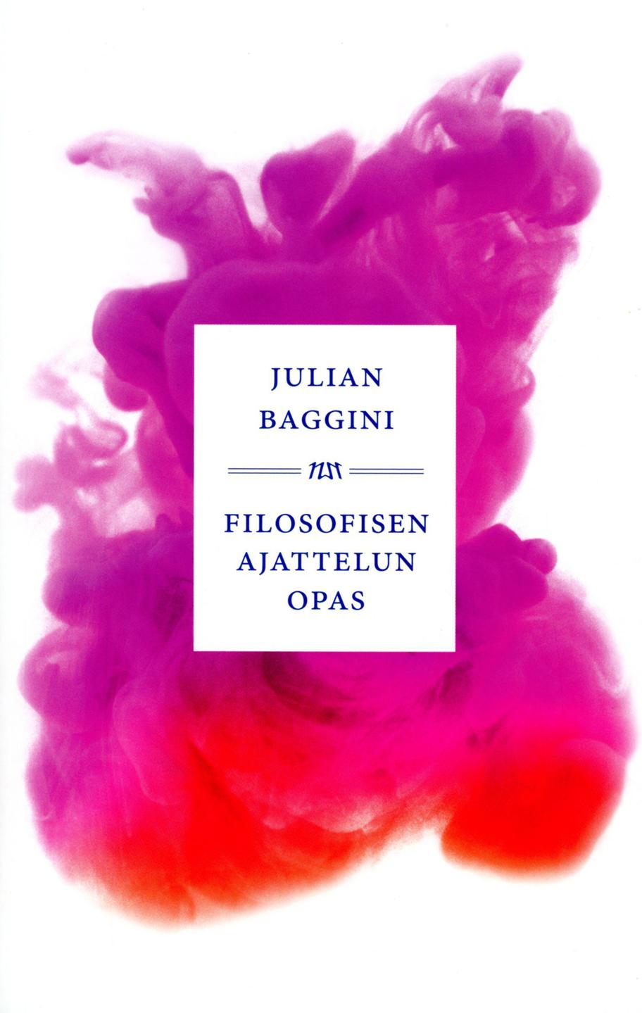 Julian Baggini: Filosofisen ajattelun opas.