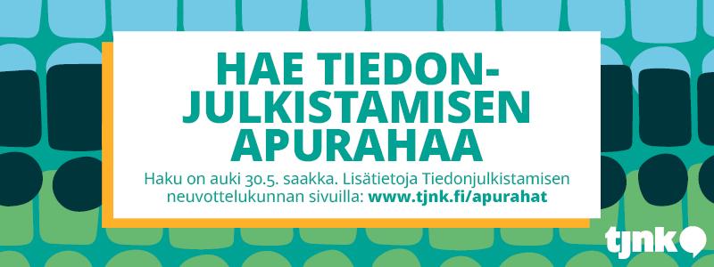 Mainos, jossa lukee: "Hae tiedonjulkistamisen apurahaa. Haku on auki 30.5. saakka. Lisätietoja Tiedonjulkistamisen neuvottelukunnan sivulla: www.tjnk.fi/apurahat."