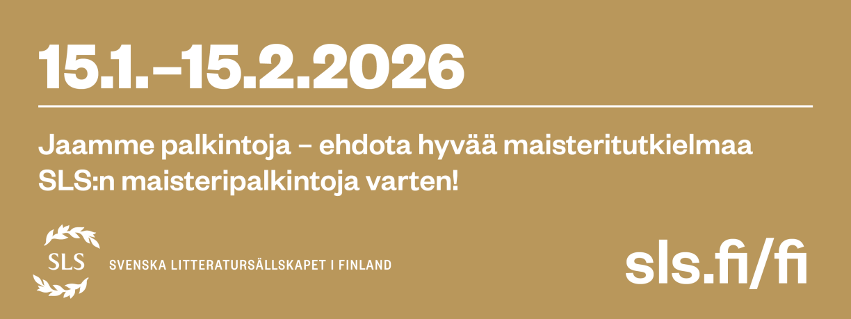 15.1.-15.2.2026. Jaamme palkintoja - ehdota hyvää maisteritutkielmaa SLS:n maisteripalkintoja vasten. Svenska litteratursällskapet i Finland. sls.fi/fi.
